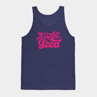 It's All Good Tank Top